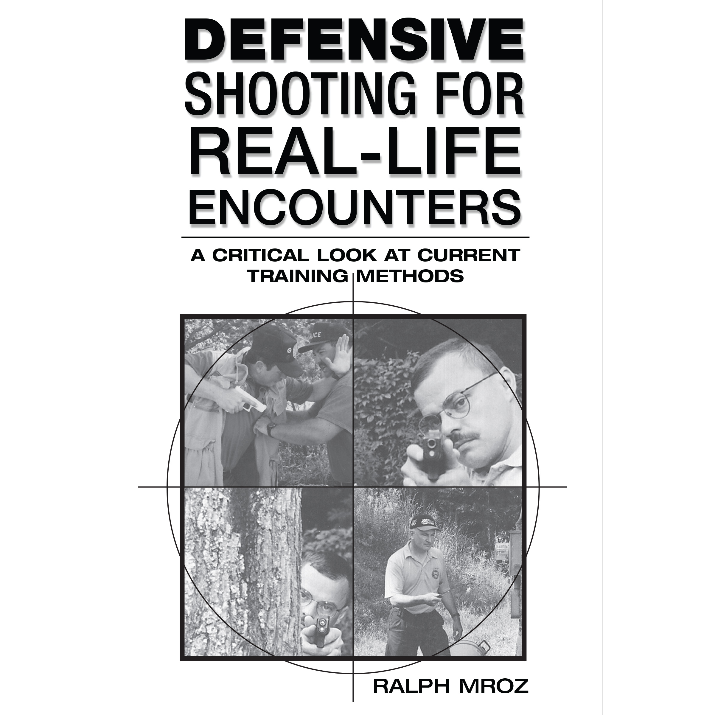 Defensive Shooting for Real-Life Encounters: a Critical Look at Current Training Methods